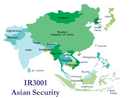 IR3001 Asian Security. Asian Security Background: Recent colonisation & decolonisation Vast and diverse territory Several new threats Numerous traditional.