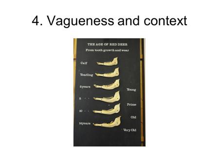 4. Vagueness and context. 4. Vagueness and Context Vague expressions can often not be interpreted without context We know (roughly) how to apply `tall`