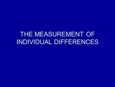 THE MEASUREMENT OF INDIVIDUAL DIFFERENCES