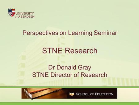 Perspectives on Learning Seminar STNE Research Dr Donald Gray STNE Director of Research.