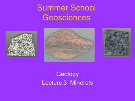 Summer School Geosciences Geology Lecture 3 Minerals.