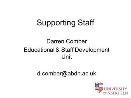 Supporting Staff Darren Comber Educational & Staff Development Unit