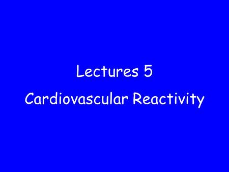 Lectures 5 Cardiovascular Reactivity. General reading in Health Psychology To make the most of this course you should read the relevant sections in one.