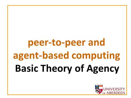Peer-to-peer and agent-based computing Basic Theory of Agency.