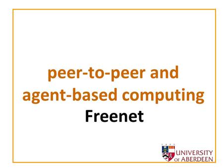 Peer-to-peer and agent-based computing Freenet. peer-to-peer and agent-based computing 2 Plan of lecture Freenet Architecture –Goals and Properties Searching.