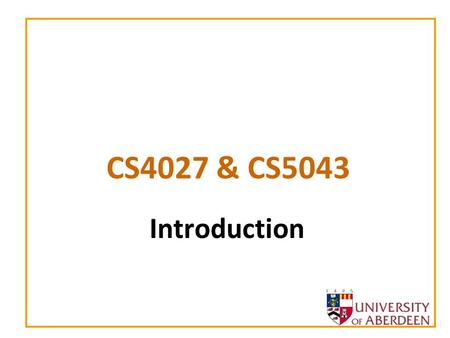 CS4027 & CS5043 Introduction. 2 Basics... Lecturer: Wamberto Vasconcelos –  –Room 232, Meston Bldg. Web pages: –Available.