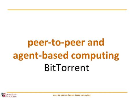 Peer-to-peer and agent-based computing BitTorrent.