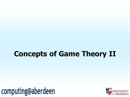 Concepts of Game Theory II. 2 The prisioners reasoning… Put yourself in the place of prisoner i (or j)… Reason as follows: –Suppose I cooperate… If j.