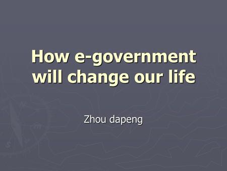 How e-government will change our life Zhou dapeng.
