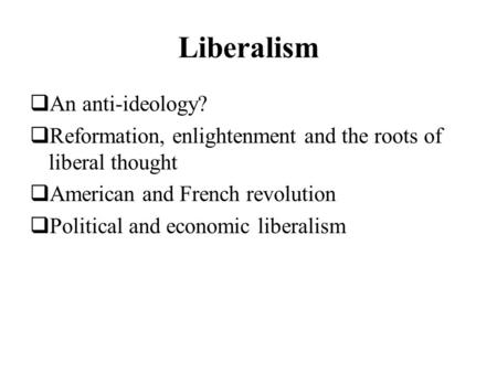 Liberalism An anti-ideology?