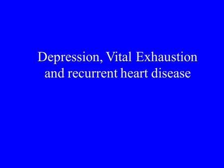Depression, Vital Exhaustion and recurrent heart disease.