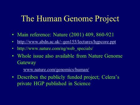 The Human Genome Project Main reference: Nature (2001) 409, 860-921