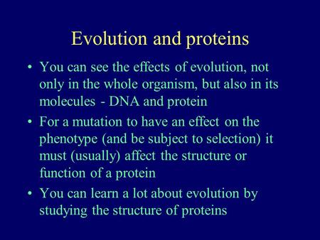 Evolution and proteins You can see the effects of evolution, not only in the whole organism, but also in its molecules - DNA and protein For a mutation.