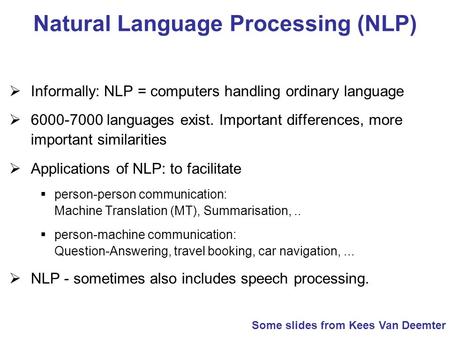 Natural Language Processing (NLP) Informally: NLP = computers handling ordinary language 6000-7000 languages exist. Important differences, more important.