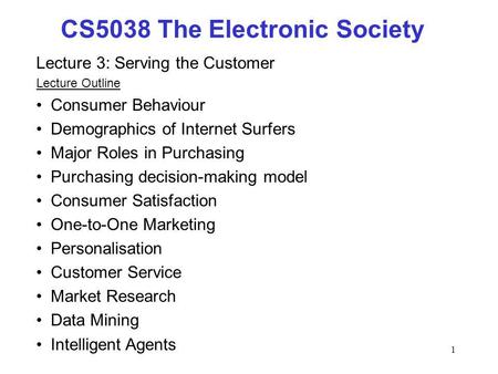 1 Lecture 3: Serving the Customer Lecture Outline Consumer Behaviour Demographics of Internet Surfers Major Roles in Purchasing Purchasing decision-making.