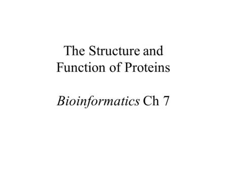 The Structure and Function of Proteins Bioinformatics Ch 7