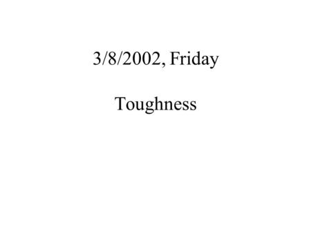 3/8/2002, Friday Toughness.