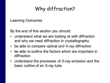 Why diffraction? Learning Outcomes By the end of this section you should: understand what we are looking at with diffraction and why we need diffraction.