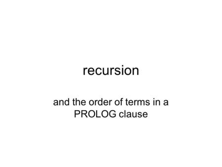 Recursion and the order of terms in a PROLOG clause.