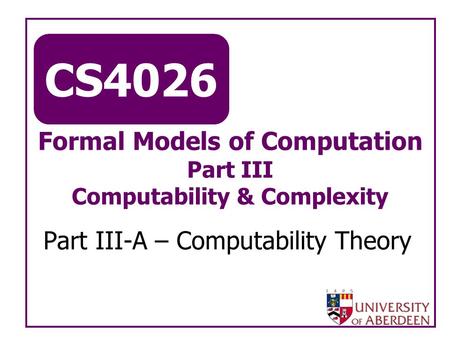 Formal Models of Computation Part III Computability & Complexity