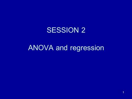 SESSION 2 ANOVA and regression