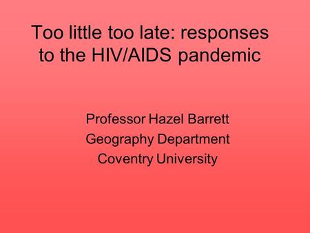 Too little too late: responses to the HIV/AIDS pandemic