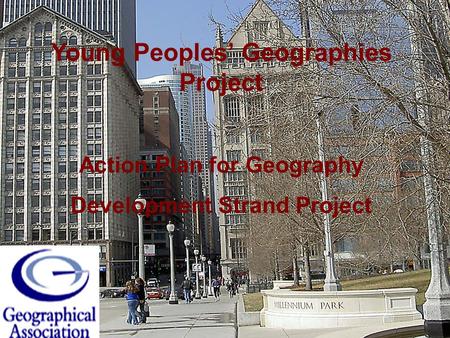 Young Peoples Geographies Project Action Plan for Geography Development Strand Project.