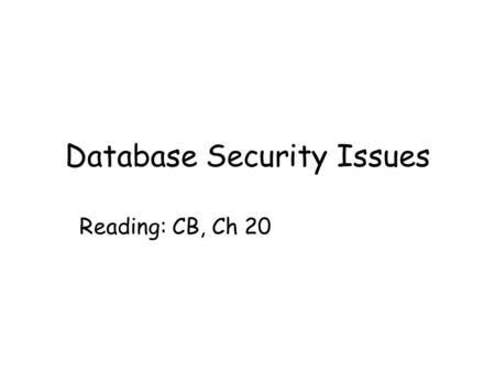 Database Security Issues Reading: CB, Ch 20. Dept. of Computing Science, University of Aberdeen2 In this lecture you will learn The value of maintaining.