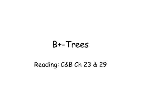 B+-Trees Reading: C&B Ch 23 & 29. Dept. of Computing Science, University of Aberdeen2 Recap of Data Storage in Files Data is stored in files using primary.