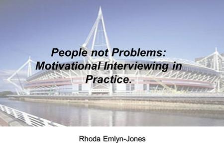 People not Problems: Motivational Interviewing in Practice.