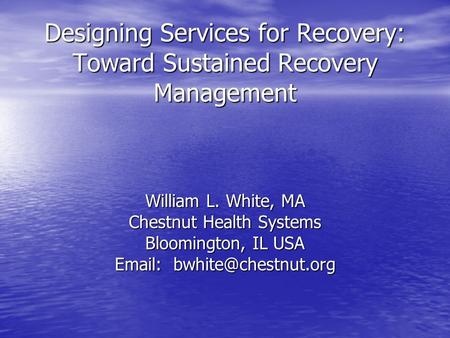 Designing Services for Recovery: Toward Sustained Recovery Management Designing Services for Recovery: Toward Sustained Recovery Management William L.