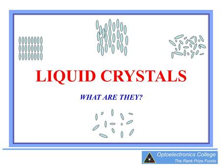 LIQUID CRYSTALS WHAT ARE THEY?