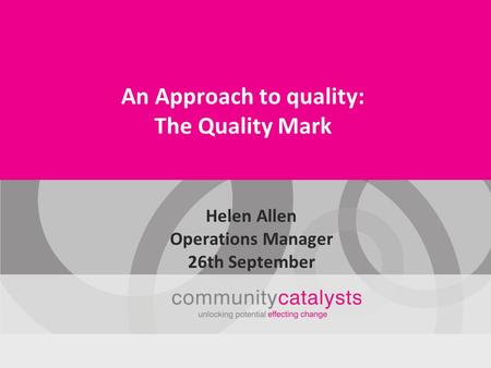 An Approach to quality: The Quality Mark Helen Allen Operations Manager 26th September.