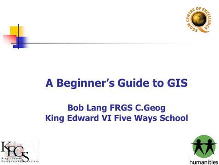 A Beginner’s Guide to GIS Bob Lang FRGS C