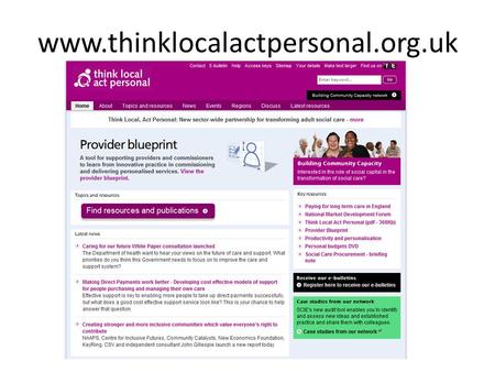 Www.thinklocalactpersonal.org.uk. Our offer Community of organisations publicly demonstrating commitment to personalisation and community- based support.