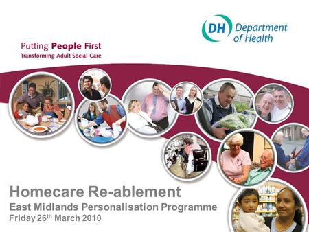 Slide Care Services Efficiency Delivery: supporting sustainable transformation 1 Homecare Re-ablement East Midlands Personalisation Programme Friday 26.