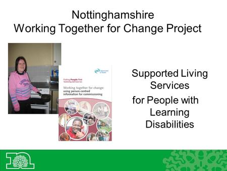 Nottinghamshire Working Together for Change Project Supported Living Services for People with Learning Disabilities.