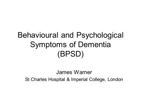 Behavioural and Psychological Symptoms of Dementia (BPSD)