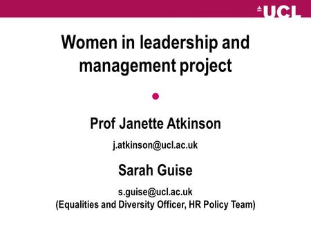 Women in leadership and management project Prof Janette Atkinson Sarah Guise (Equalities and Diversity Officer,