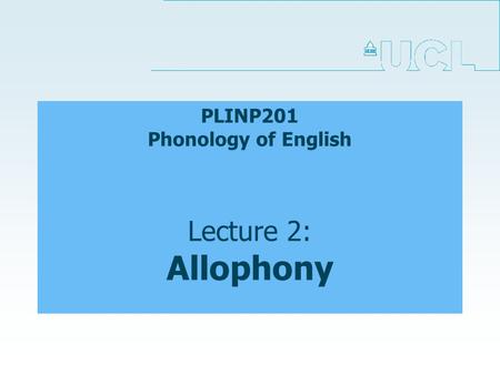 PLINP201 Phonology of English Lecture 2: Allophony.