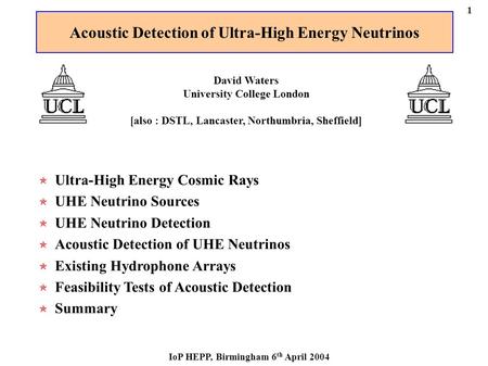 Ultra-High Energy Cosmic Rays UHE Neutrino Sources UHE Neutrino Detection Acoustic Detection of UHE Neutrinos Existing Hydrophone Arrays Feasibility Tests.