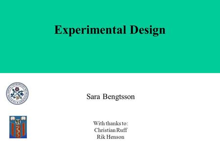 Experimental Design Sara Bengtsson With thanks to: Christian Ruff