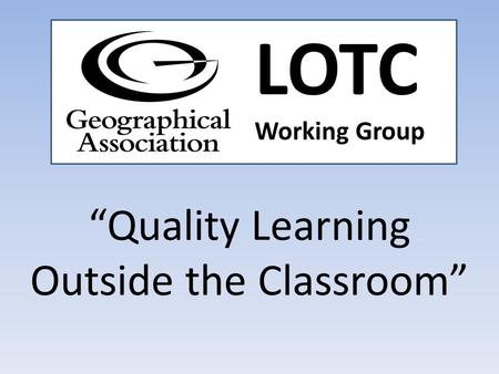 Quality Learning Outside the Classroom LOTC Working Group.