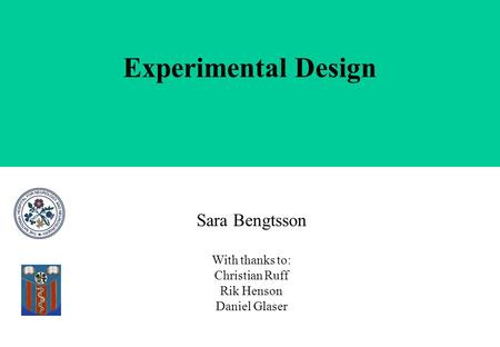 Experimental Design Sara Bengtsson With thanks to: Christian Ruff