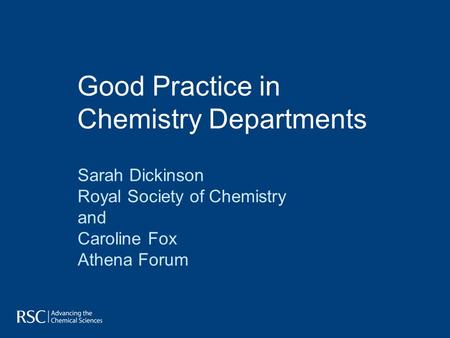 Good Practice in Chemistry Departments Sarah Dickinson Royal Society of Chemistry and Caroline Fox Athena Forum.