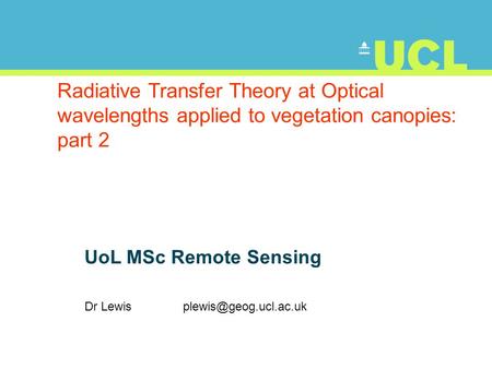 Radiative Transfer Theory at Optical wavelengths applied to vegetation canopies: part 2 UoL MSc Remote Sensing Dr Lewis