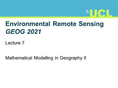Environmental Remote Sensing GEOG 2021 Lecture 7 Mathematical Modelling in Geography II.