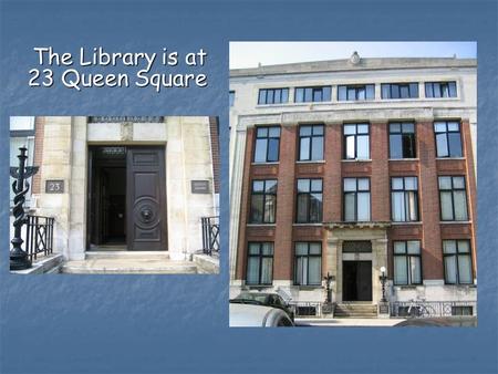 The Library is at 23 Queen Square The Library is at 23 Queen Square.