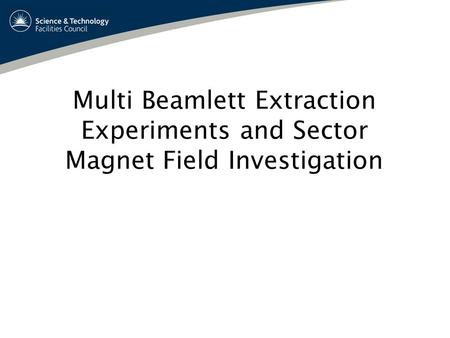Multi Beamlett Extraction Experiments and Sector Magnet Field Investigation.