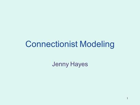 1 Connectionist Modeling Jenny Hayes. 2 Overview What are connectionist models? How do they work? How are they used in psychology?